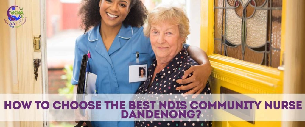How to Choose the Best NDIS Community Nurse in Dandenong?