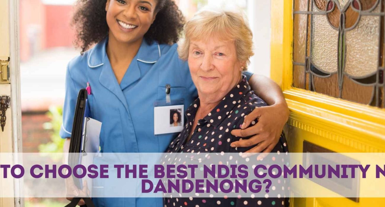 How to Choose the Best NDIS Community Nurse in Dandenong?