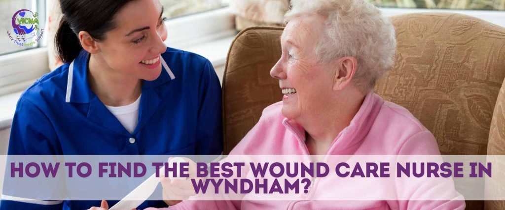 How to Find the Best Wound Care Nurse in Wyndham?