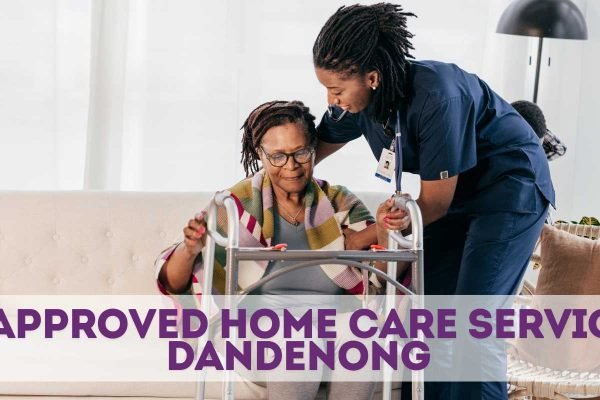 NDIS-Approved Home Care Services in Dandenong