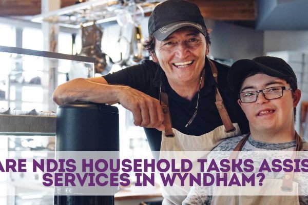 NDIS Household Tasks Assistance in Wyndham