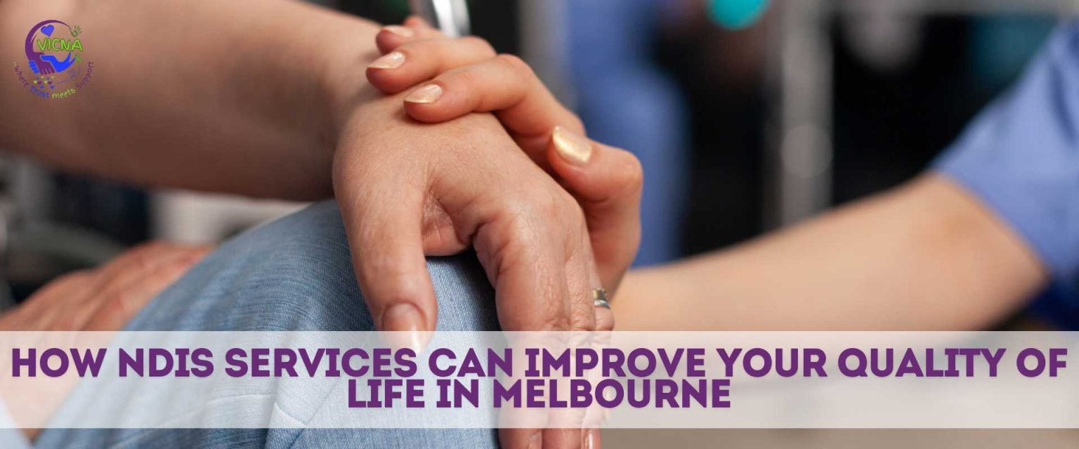 How NDIS Services in Melbourne Can Improve Your Quality of Life | VICNA
