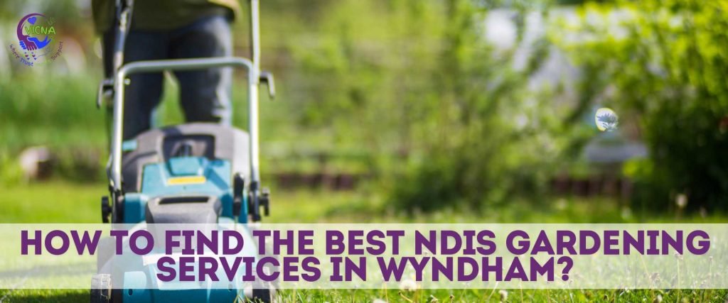 NDIS gardening services in Wyndham