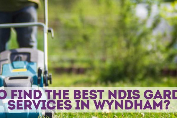 NDIS gardening services in Wyndham